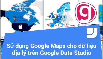 Cách sử dụng Google Maps để hiểu rõ dữ liệu địa lý trên Google Data Studio